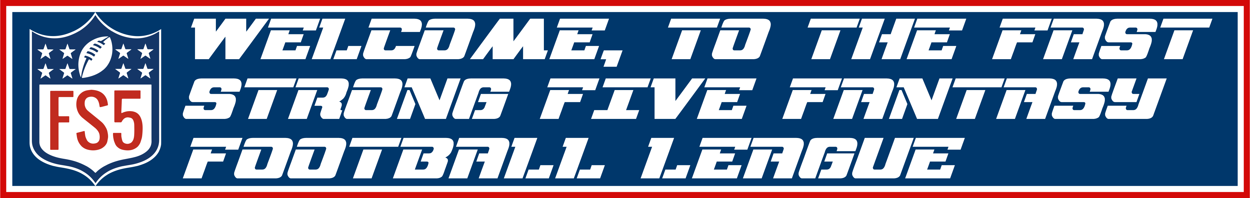 Welcome to the Fast Strong Five Fantasy Football League